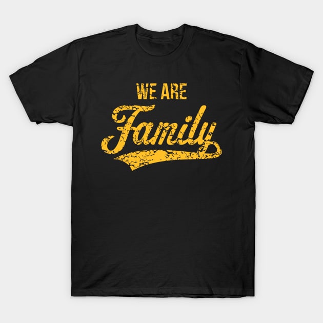 We Are Family (Gold / Vintage) T-Shirt by MrFaulbaum